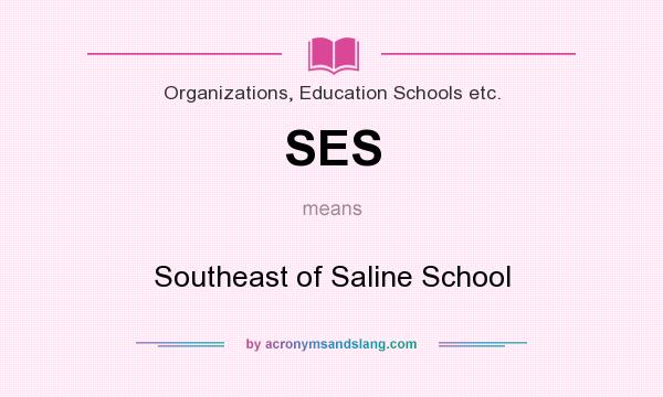 What does SES mean? It stands for Southeast of Saline School