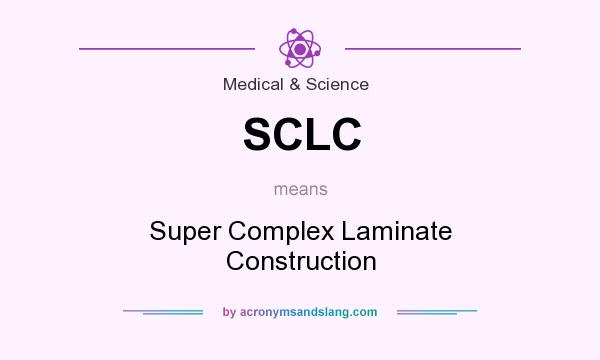 What does SCLC mean? It stands for Super Complex Laminate Construction