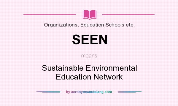 What does SEEN mean? It stands for Sustainable Environmental Education Network