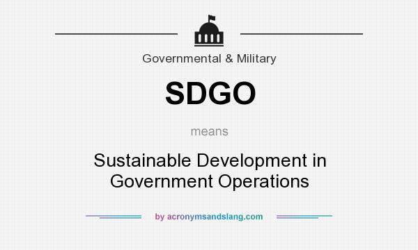What does SDGO mean? It stands for Sustainable Development in Government Operations