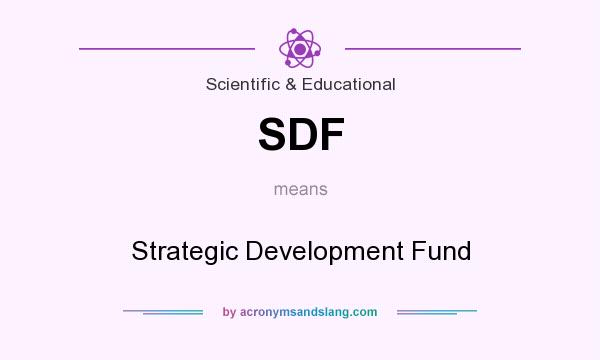 What does SDF mean? It stands for Strategic Development Fund