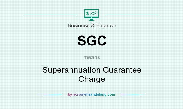 What does SGC mean? It stands for Superannuation Guarantee Charge