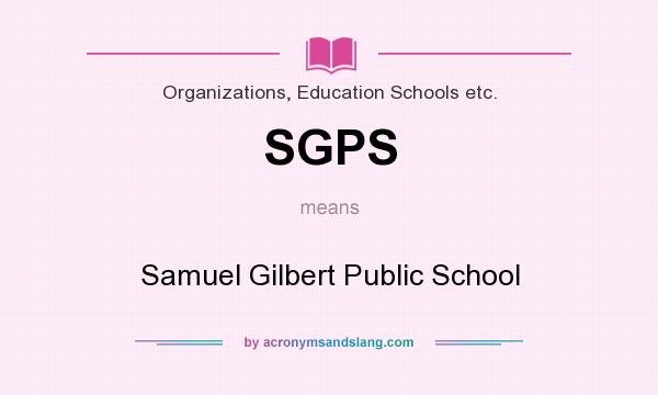 What does SGPS mean? It stands for Samuel Gilbert Public School