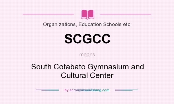 What does SCGCC mean? It stands for South Cotabato Gymnasium and Cultural Center