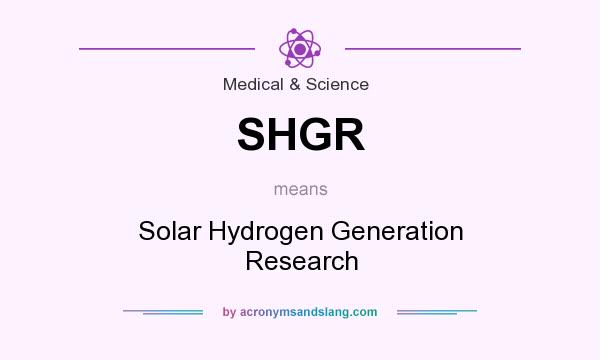 What does SHGR mean? It stands for Solar Hydrogen Generation Research