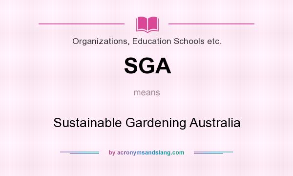 What does SGA mean? It stands for Sustainable Gardening Australia