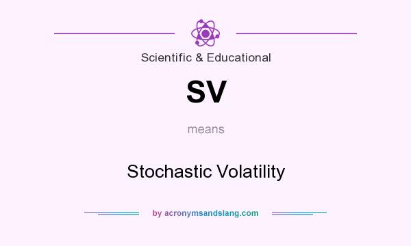 What does SV mean? It stands for Stochastic Volatility