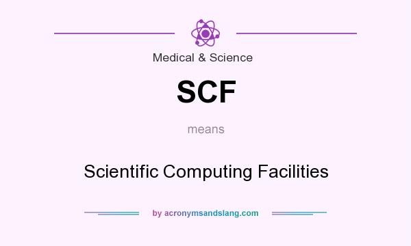 What does SCF mean? It stands for Scientific Computing Facilities