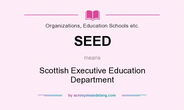 What does SEED mean? It stands for Scottish Executive Education Department