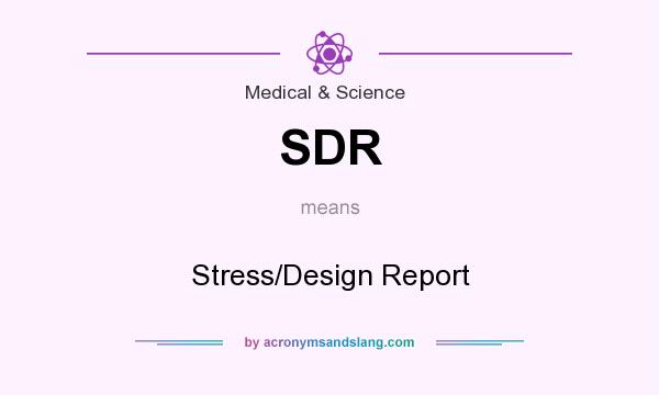 What does SDR mean? It stands for Stress/Design Report