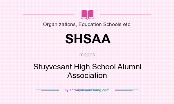 What does SHSAA mean? It stands for Stuyvesant High School Alumni Association