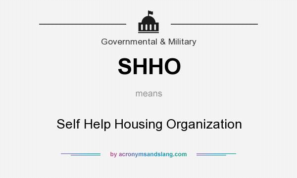 What does SHHO mean? It stands for Self Help Housing Organization