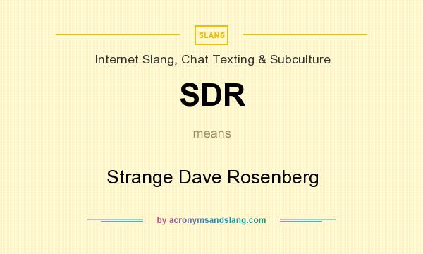 What does SDR mean? It stands for Strange Dave Rosenberg