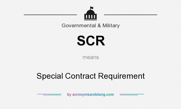 What does SCR mean? It stands for Special Contract Requirement