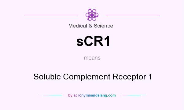 What does sCR1 mean? It stands for Soluble Complement Receptor 1
