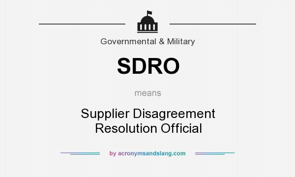 What does SDRO mean? It stands for Supplier Disagreement Resolution Official