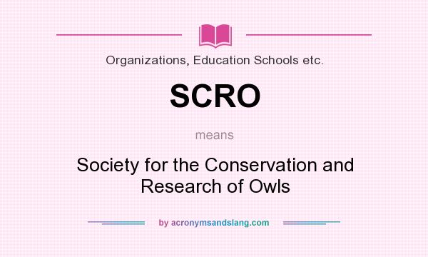 What does SCRO mean? It stands for Society for the Conservation and Research of Owls