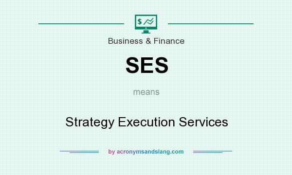 What does SES mean? It stands for Strategy Execution Services