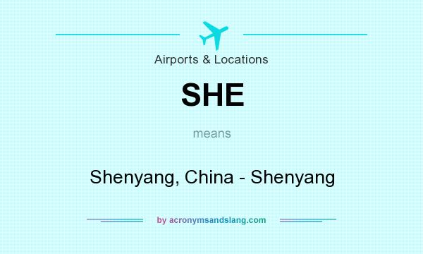 What does SHE mean? It stands for Shenyang, China - Shenyang