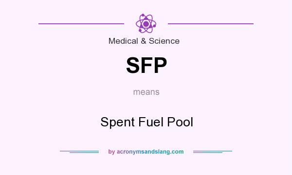 What does SFP mean? It stands for Spent Fuel Pool