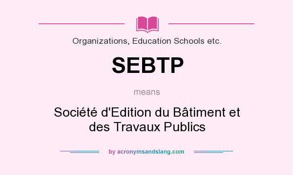 What does SEBTP mean? It stands for Société d`Edition du Bâtiment et des Travaux Publics