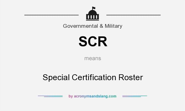 What does SCR mean? It stands for Special Certification Roster