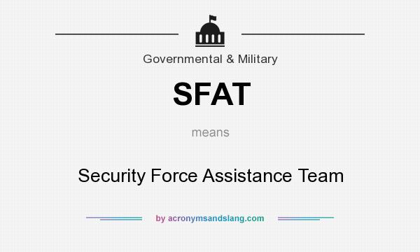 What does SFAT mean? It stands for Security Force Assistance Team