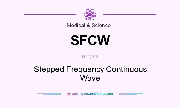 What does SFCW mean? It stands for Stepped Frequency Continuous Wave