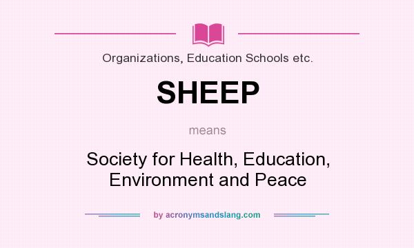 What does SHEEP mean? It stands for Society for Health, Education, Environment and Peace