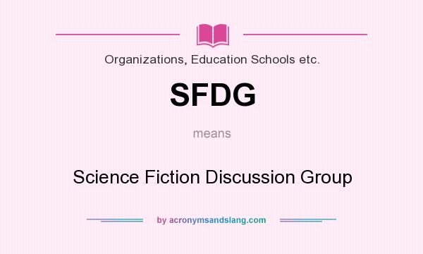 What does SFDG mean? It stands for Science Fiction Discussion Group