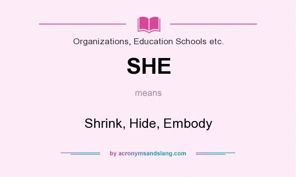 What does SHE mean? It stands for Shrink, Hide, Embody