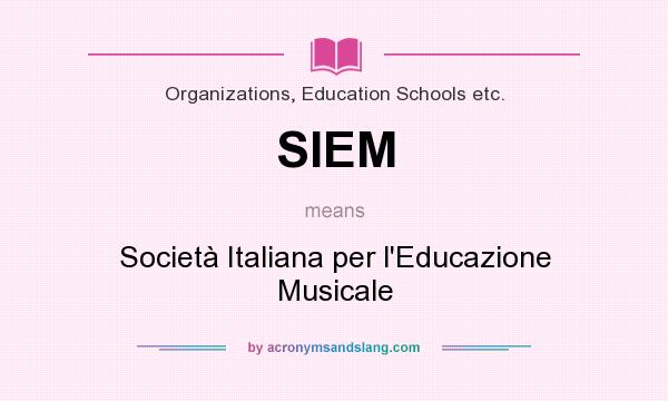 What does SIEM mean? It stands for Società Italiana per l`Educazione Musicale