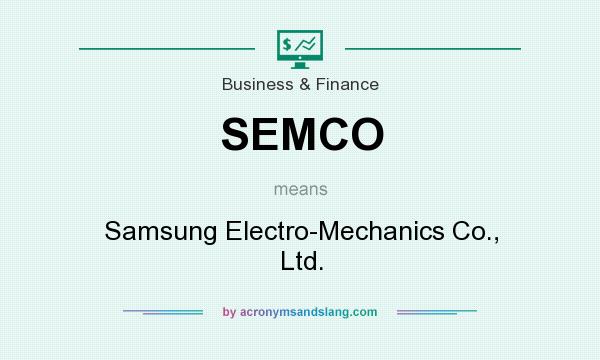 What does SEMCO mean? It stands for Samsung Electro-Mechanics Co., Ltd.