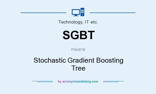 What does SGBT mean? It stands for Stochastic Gradient Boosting Tree