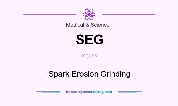 What does SEG mean? It stands for Spark Erosion Grinding
