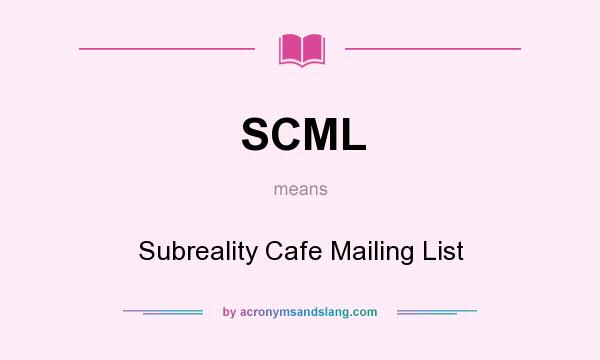 What does SCML mean? It stands for Subreality Cafe Mailing List