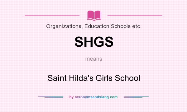 What does SHGS mean? It stands for Saint Hilda`s Girls School