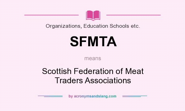 What does SFMTA mean? It stands for Scottish Federation of Meat Traders Associations