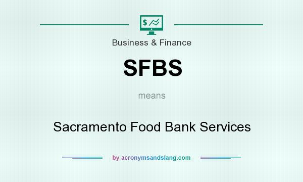 What does SFBS mean? It stands for Sacramento Food Bank Services