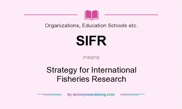 What does SIFR mean? It stands for Strategy for International Fisheries Research