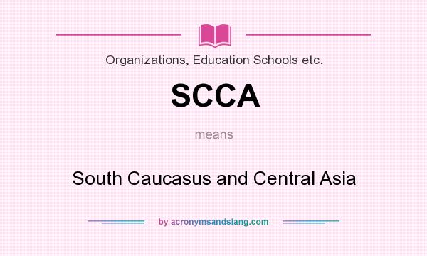 What does SCCA mean? It stands for South Caucasus and Central Asia