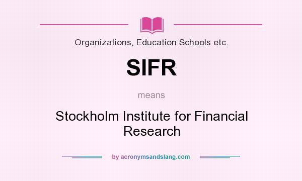 What does SIFR mean? It stands for Stockholm Institute for Financial Research