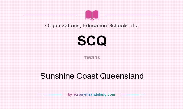 What does SCQ mean? It stands for Sunshine Coast Queensland