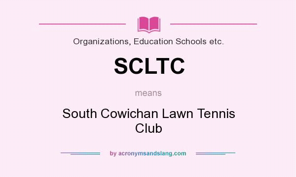 What does SCLTC mean? It stands for South Cowichan Lawn Tennis Club