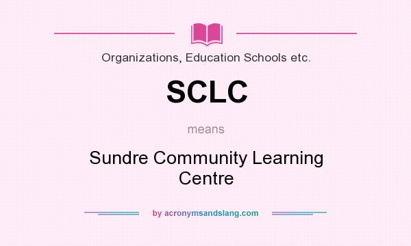What does SCLC mean? It stands for Sundre Community Learning Centre