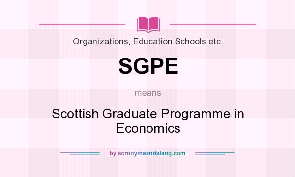 What does SGPE mean? It stands for Scottish Graduate Programme in Economics