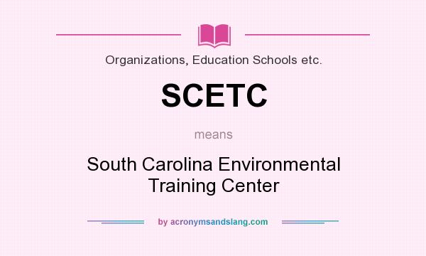 What does SCETC mean? It stands for South Carolina Environmental Training Center