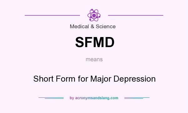 What does SFMD mean? It stands for Short Form for Major Depression