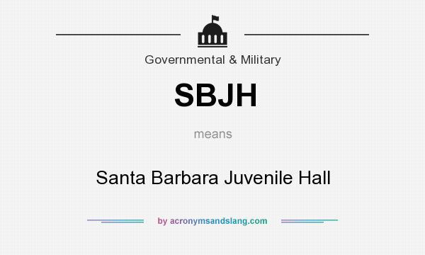 What does SBJH mean? It stands for Santa Barbara Juvenile Hall
