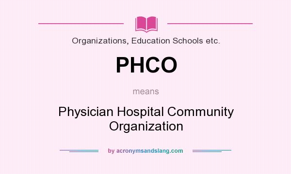 What does PHCO mean? It stands for Physician Hospital Community Organization